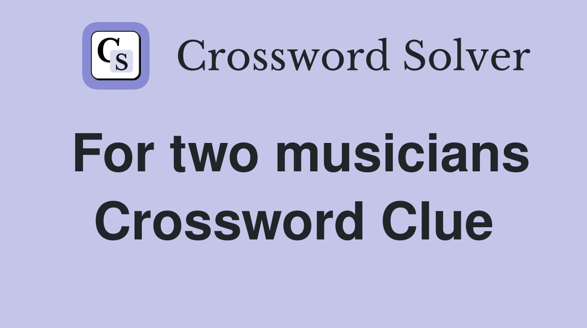 For two musicians Crossword Clue Answers Crossword Solver